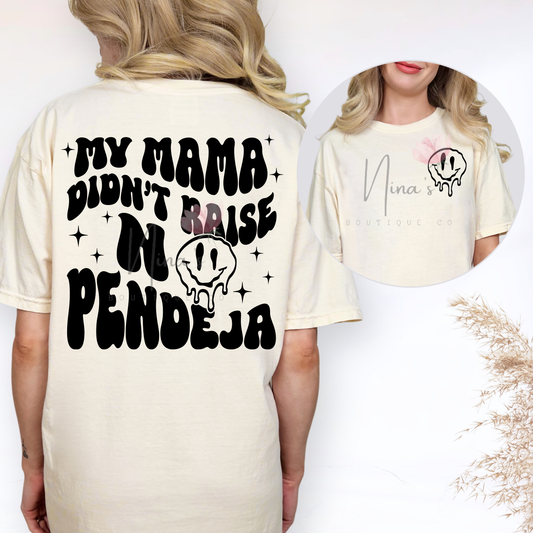 MY MAMA DIDN'T RAISE NO PENDEJA